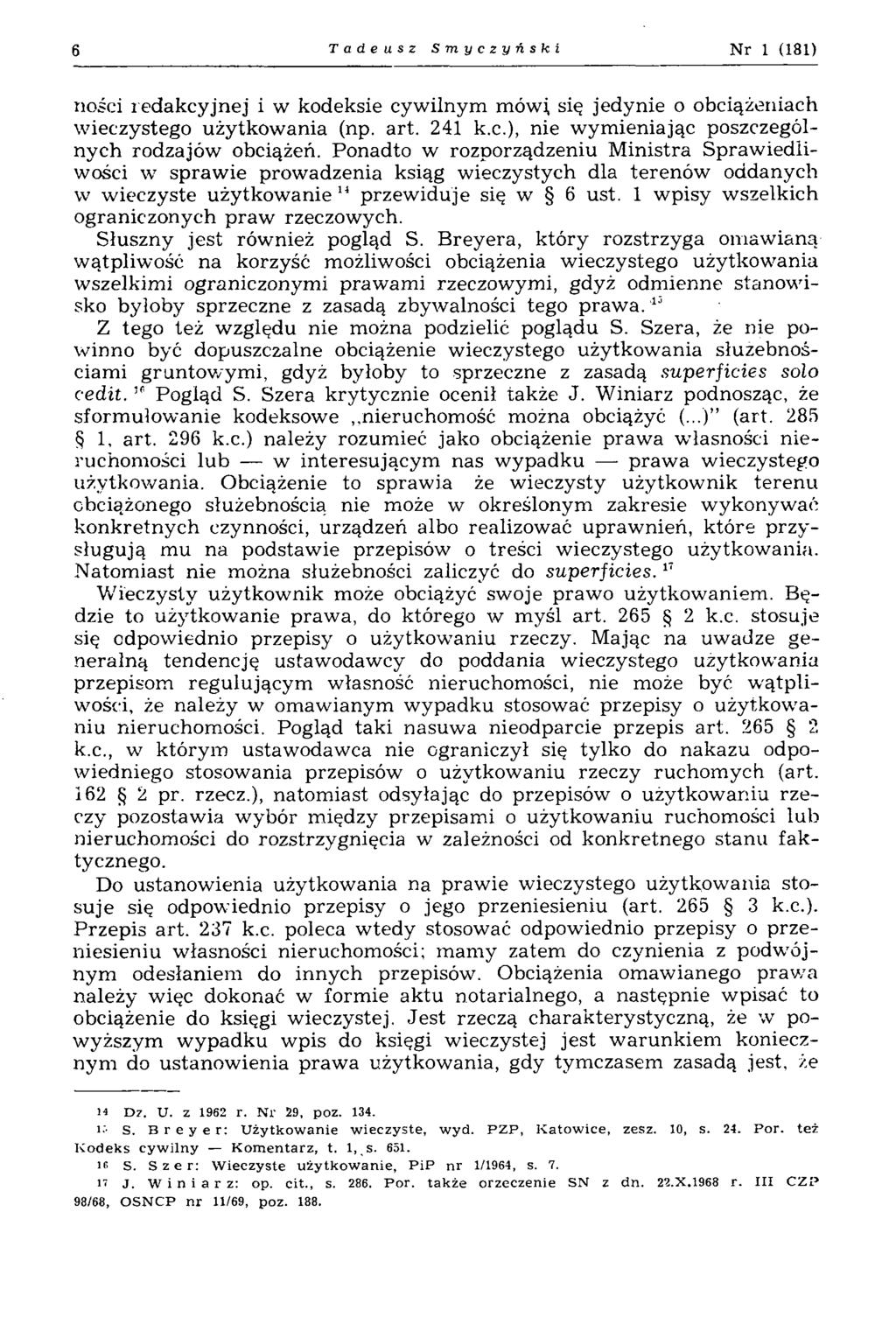 6 Tadeusz Smyczyński N r 1 (181) ności redakcyjnej i w kodeksie cywilnym mówi, się jedynie o obciążeniach w ieczystego użytkow ania (np. art. 241 k.c.), nie w ym ieniając poszczególnych rodzajów obciążeń.