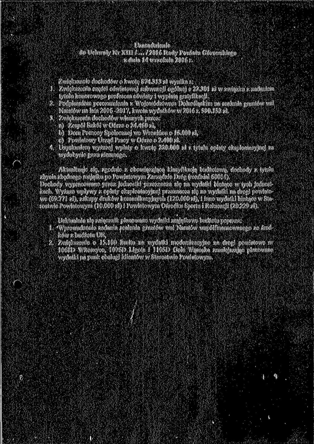 Uzasadnienie do Uchwały Nr XIII /... 72016 Rady Powiatu Górowskiego z dnia 14 września 2016 r. Zwiększenie dochodów o kwotę 874.313 zł wynika z: 1.