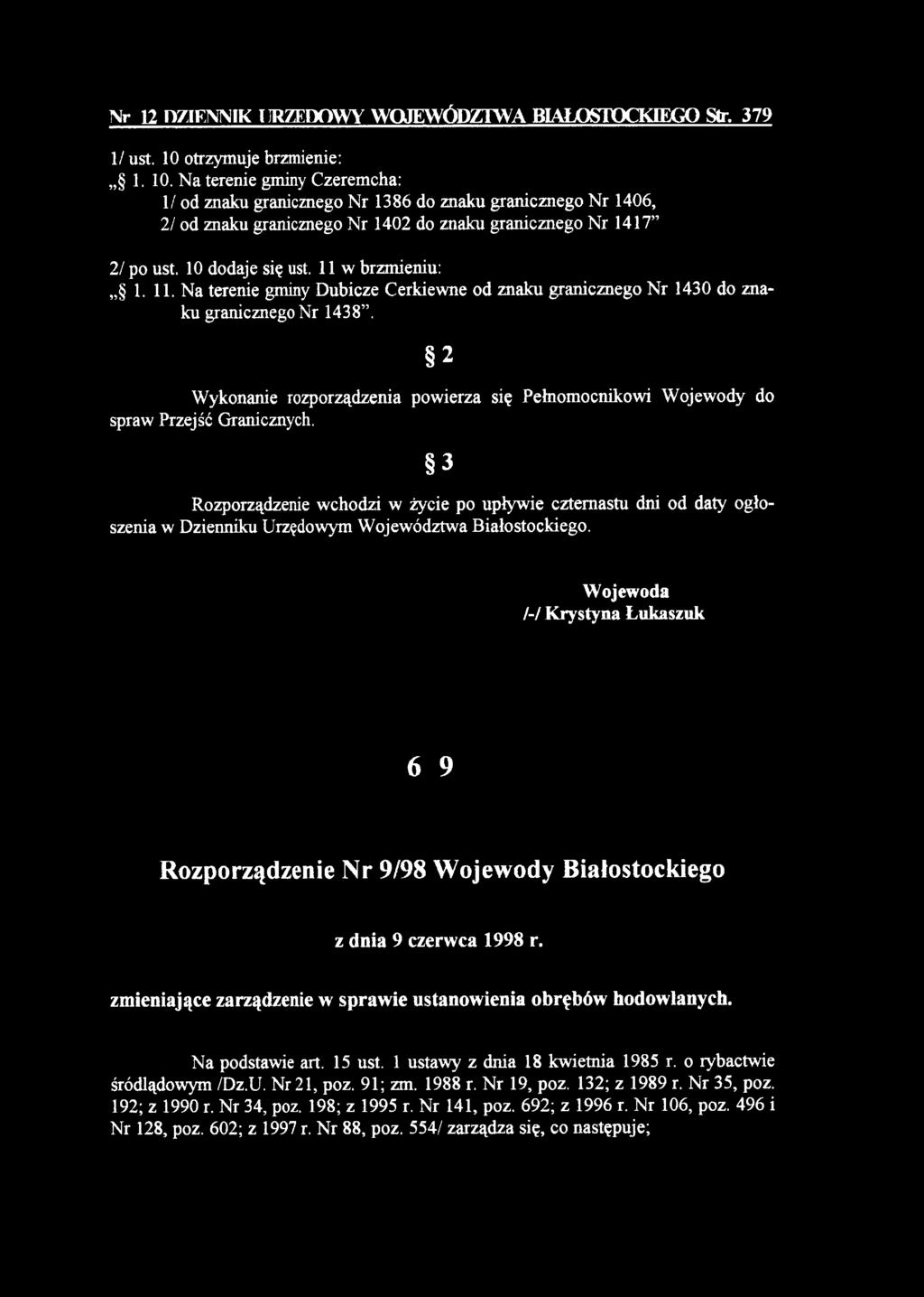 10 dodaje się ust. 11 w brzmieniu: 1. 11. Na terenie gminy Dubicze Cerkiewne od znaku granicznego Nr 1430 do znaku granicznego Nr 1438.