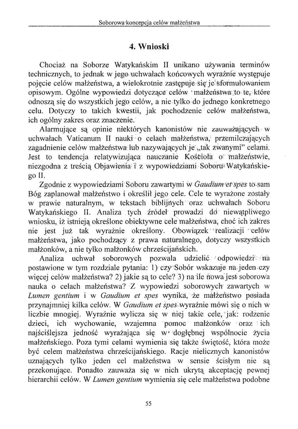 4; Wnioski Chociaż na Soborze Watykańskim II unikano używania terminów technicznych, to jednak w jego uchwałach końcowych wyraźnie występuje pojęcie celów małżeństwa, a wielokrotnie zastępuje