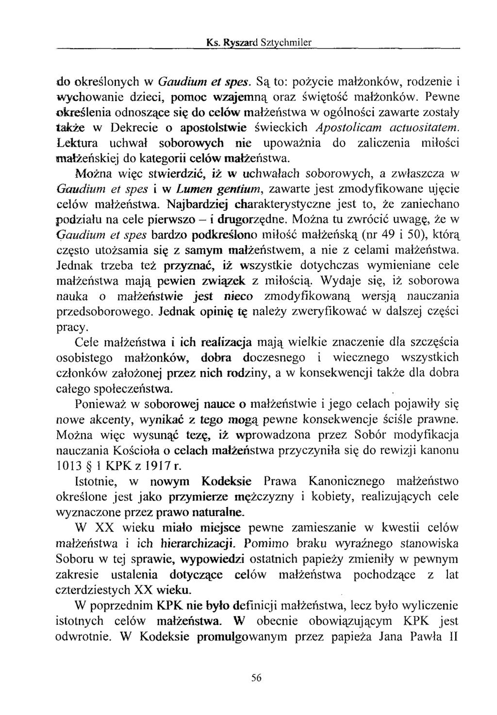 do określonych w Gaudium et spes. Są to: pożycie małżonków, rodzenie i wychowanie dzieci, pomoc wzajemną oraz świętość małżonków.