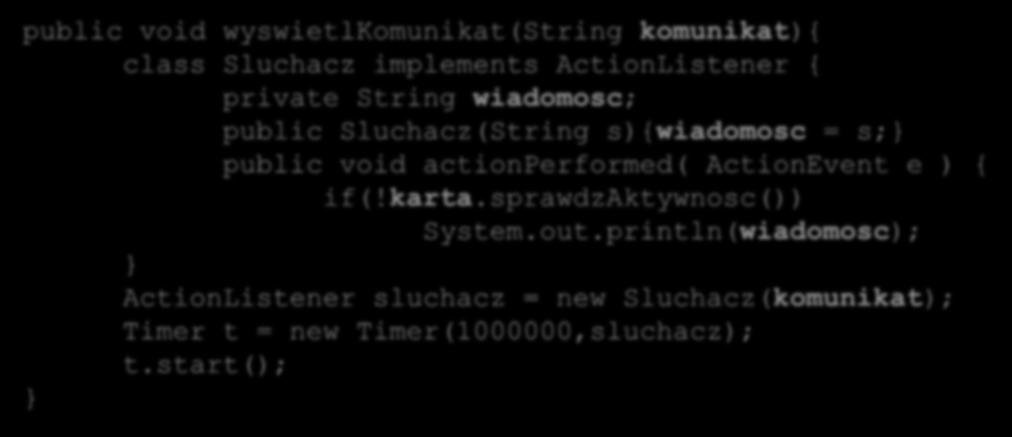 Dostęp do zmiennych finalnych z metod zewnętrznych. W klasach wewnętrznych jest bezpośredni dostęp do stanu obiektu (karta), ale nie ma dostępu do zmiennych lokalnych (komunikat).