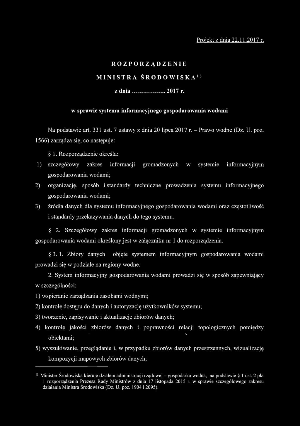 Rozporządzenie określa: 1) szczegółowy zakres informacji gromadzonych w systemie informacyjnym gospodarowania wodami; 2) organizację, sposób i standardy techniczne prowadzenia systemu informacyjnego