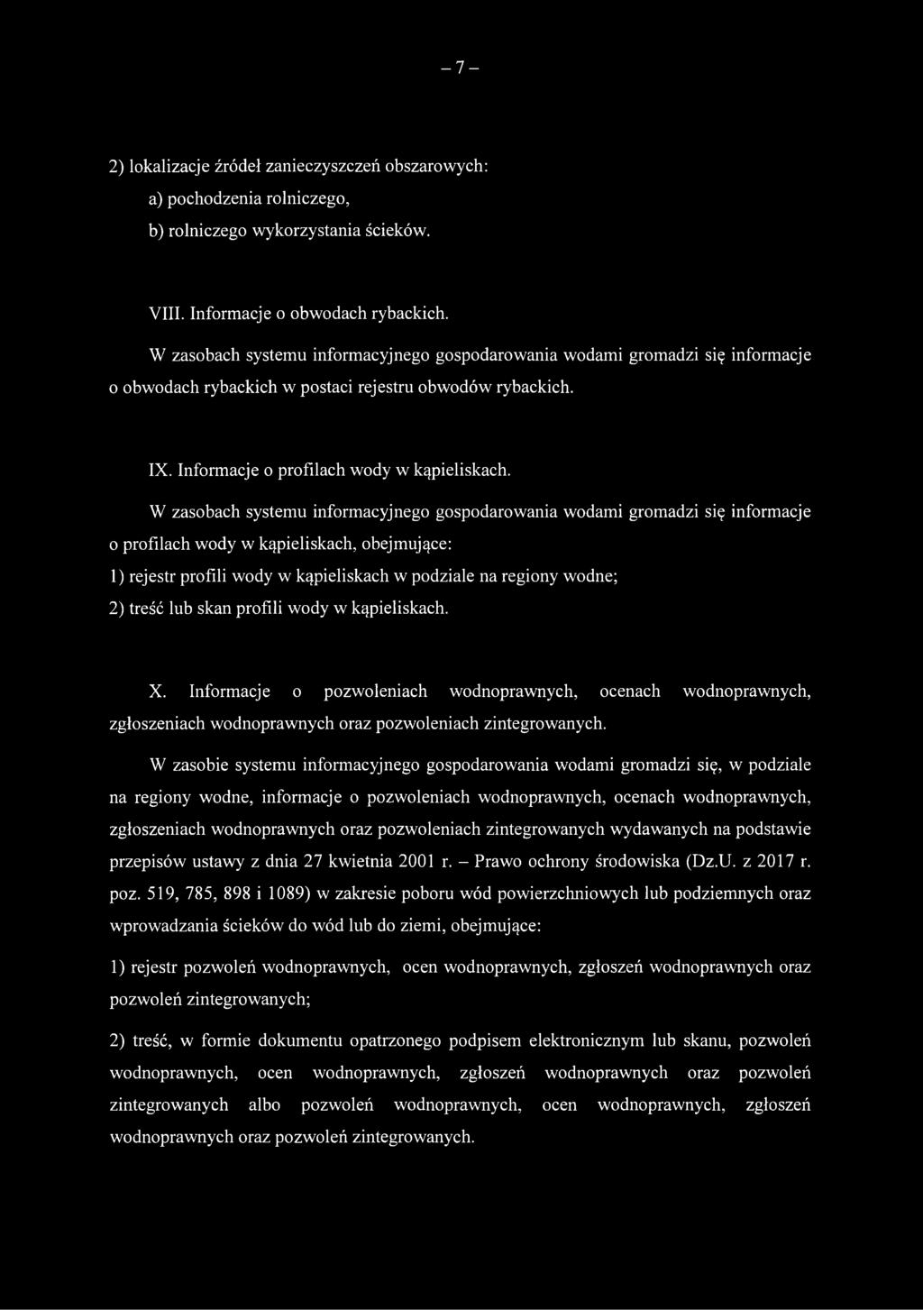 W zasobach systemu informacyjnego gospodarowania wodami gromadzi się informacje o profilach wody w kąpieliskach, obejmujące: 1) rejestr profili wody w kąpieliskach w podziale na regiony wodne; 2)