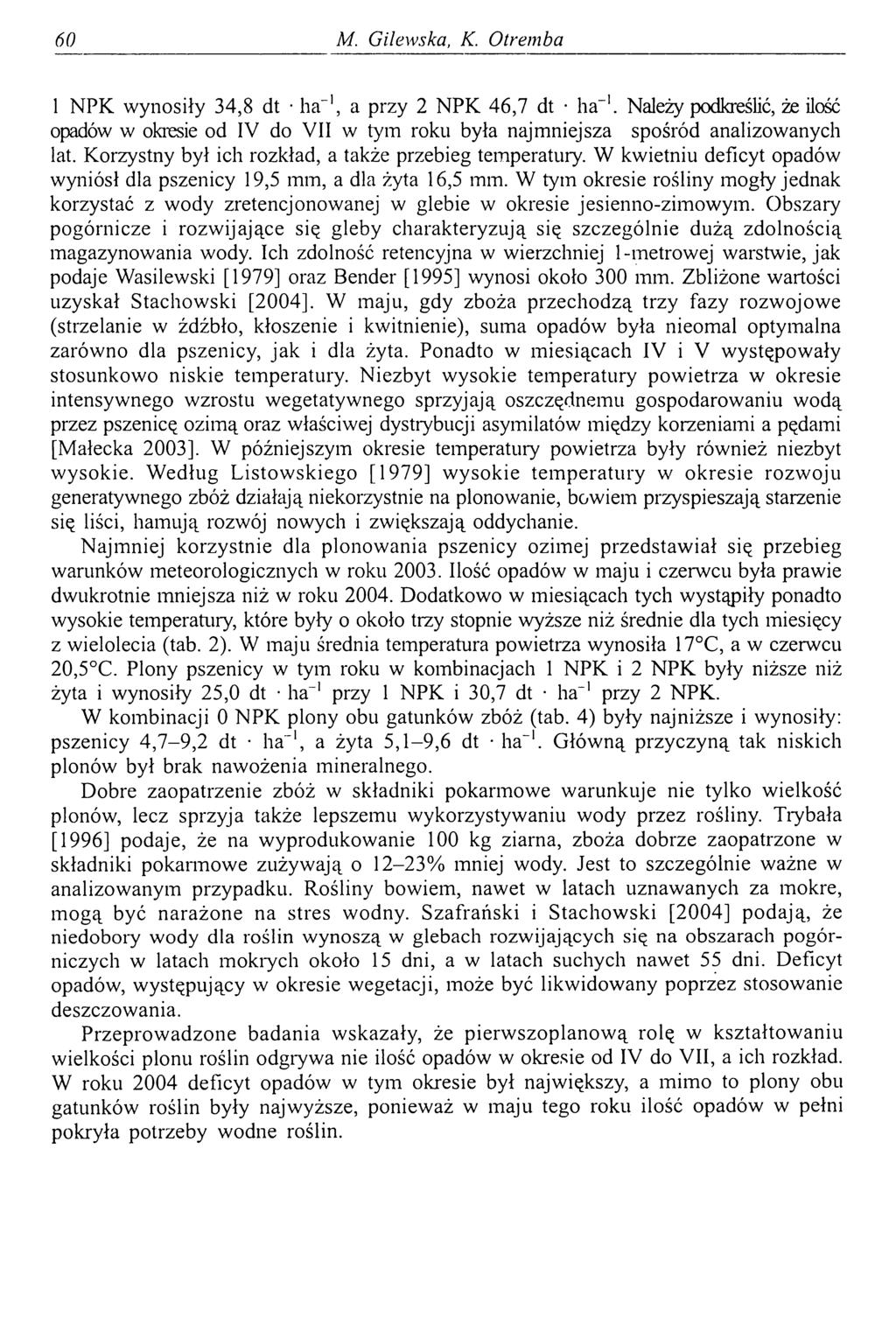 60 M. Gilewska, К. O trem ba 1 NPK wynosiły 34,8 dt ha-1, a przy 2 NPK 46,7 dt ha"1. Należy podkreślić, że ilość opadów w okresie od IV do VII w tym roku była najmniejsza spośród analizowanych lat.