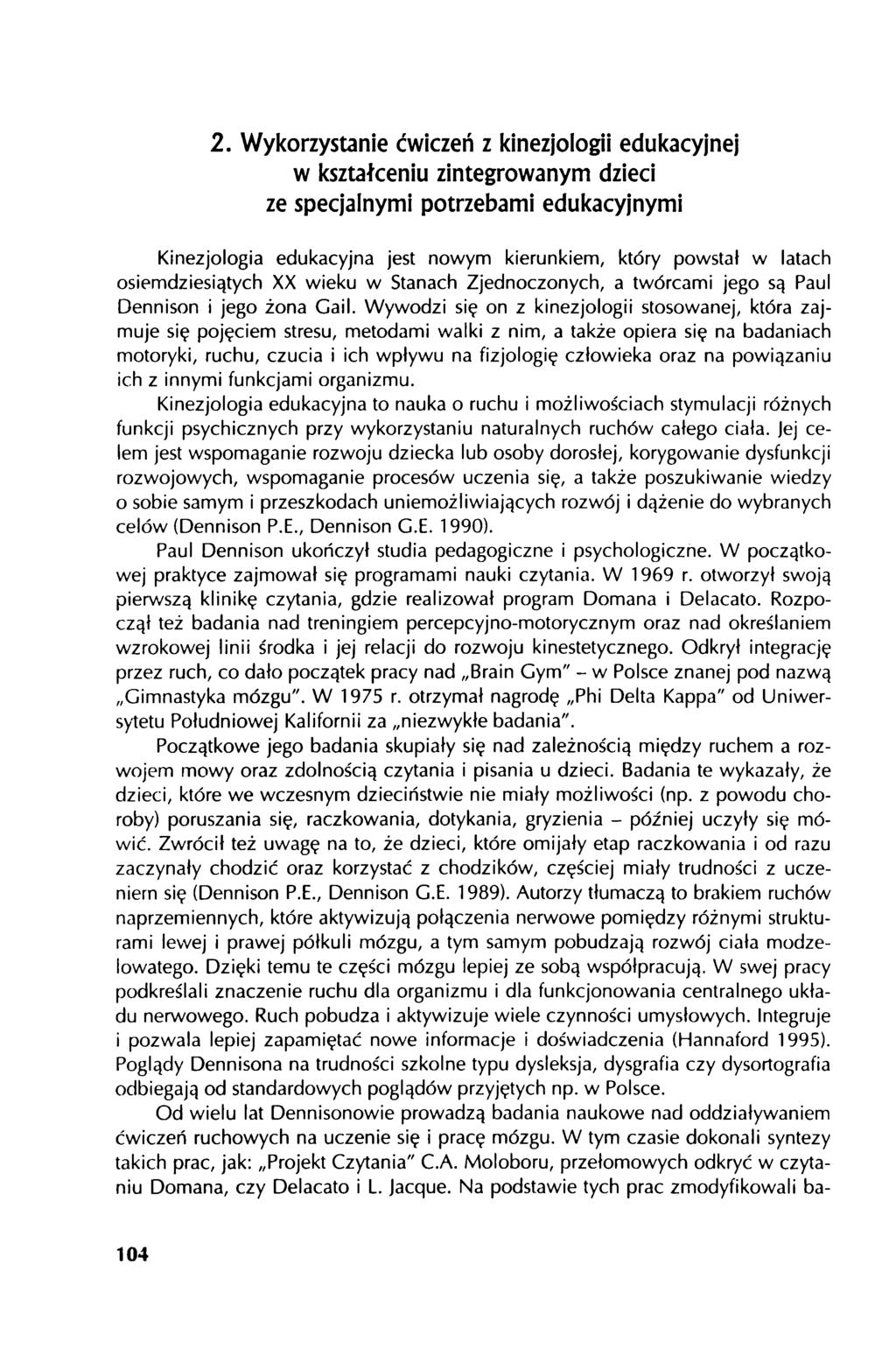 2. Wykorzystanie ćwiczeń z kinezjologii edukacyjnej w kształceniu zintegrowanym dzieci ze specjalnymi potrzebami edukacyjnymi Kinezjologia edukacyjna jest nowym kierunkiem, który powstał w latach