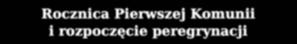 Rocznica Pierwszej Komunii i rozpoczęcie peregrynacji W