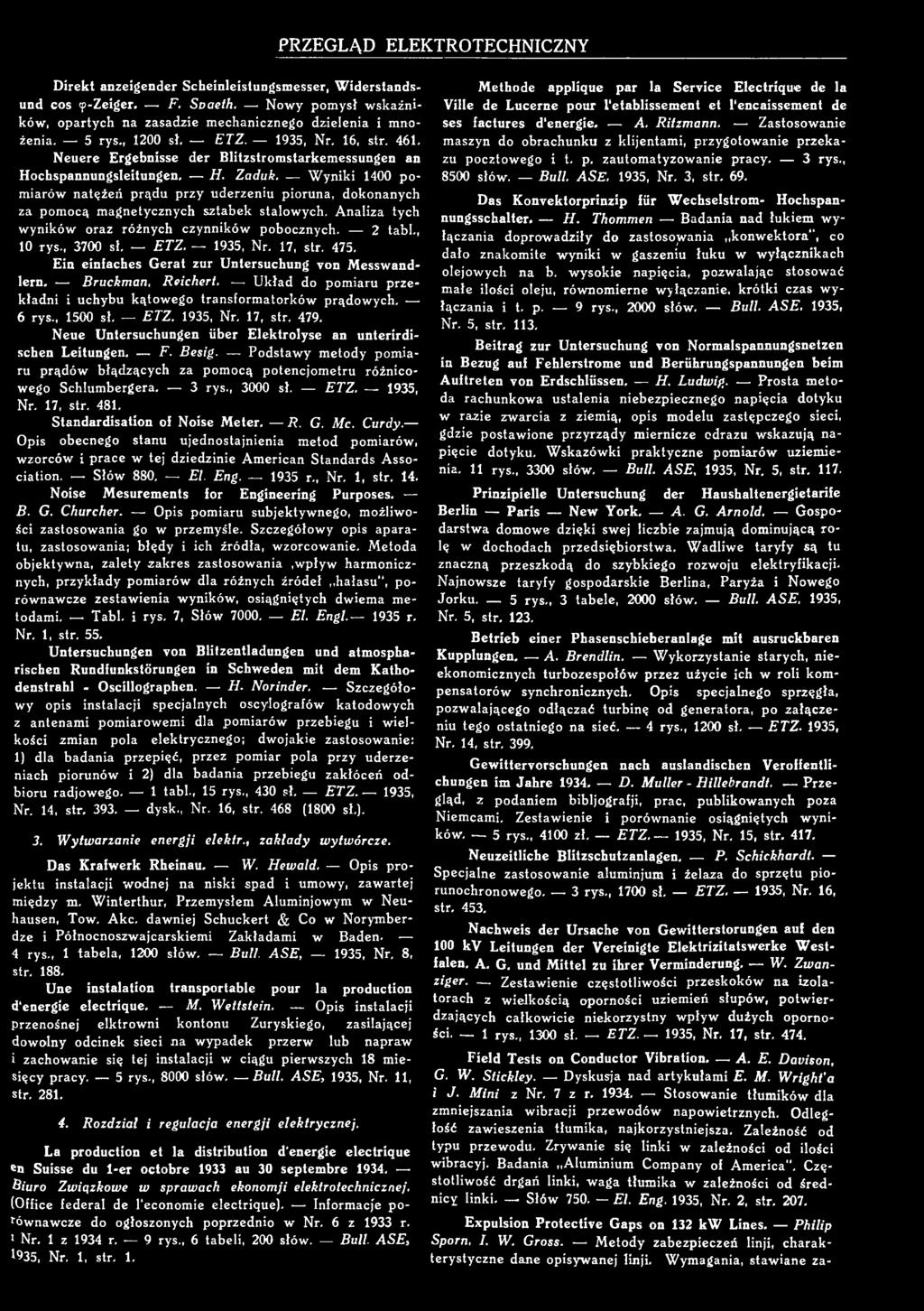 E T Z. 1935, r. 17, str. 479. eue Untersuchungen iiber Elektrlyse an unterirdi- schen Leitungen. F. B e s ig. Pdstawy metdy pmiaru prądów błądzących za pmcą ptencjmetru różnicweg Schlumbergera. 3 rys.