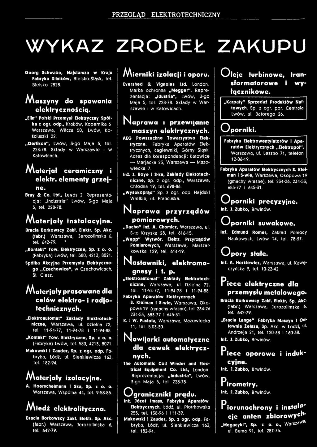 AAałerjał ceramiczny i elektr. elementy grzejne. Bray & C. Ltd., Leads 2. Reprezentacja: Industria" Lwów, 3-g Maja 5, tei. 228-78. M aterjały instalacyjne. Bracia Brkwscy Zakł. Elektr. Sp. Akc.