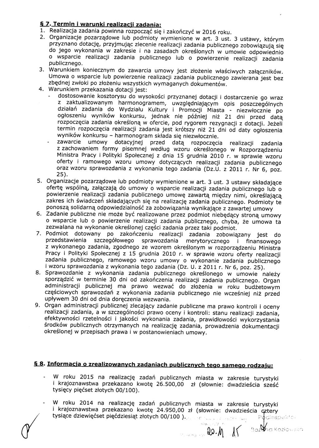 _7. Termin i warunki realizacji zadania: 1. Realizacja zadania powinna rozpocząć się i zakończyć w 2016 roku. 2. Organizacje pozarządowe lub podmioty wymienione w art. 3 ust.