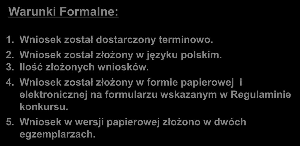 Weryfikacja warunków formalnych Warunki Formalne: 1. Wniosek został dostarczony terminowo. 2. Wniosek został złożony w języku polskim. 3. Ilość złożonych wniosków. 4.