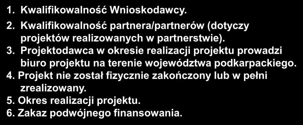 Kryteria ogólne formalne 1. Kwalifikowalność Wnioskodawcy. 2. Kwalifikowalność partnera/partnerów (dotyczy projektów realizowanych w partnerstwie). 3.