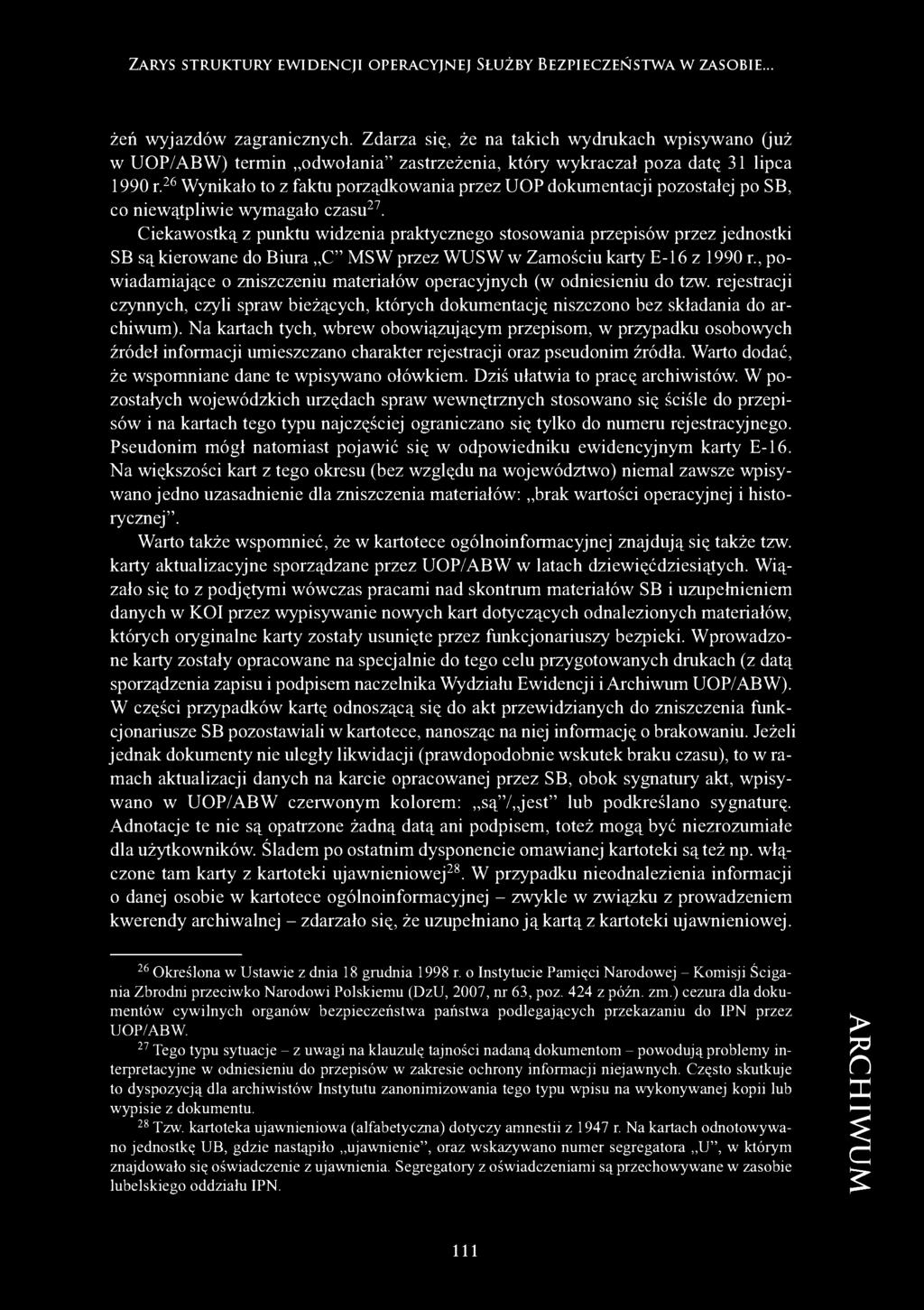 26 Wynikało to z faktu porządkowania przez UOP dokumentacji pozostałej po SB, co niewątpliwie wymagało czasu27.