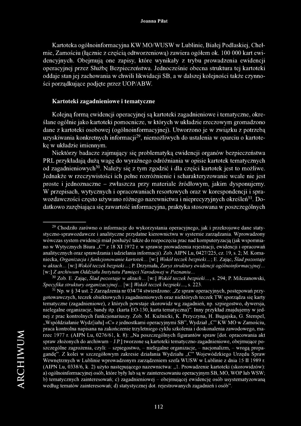 Jednocześnie obecna struktura tej kartoteki oddaje stan jej zachowania w chwili likwidacji SB, a w dalszej kolejności także czynności porządkujące podjęte przez UOP/ABW.