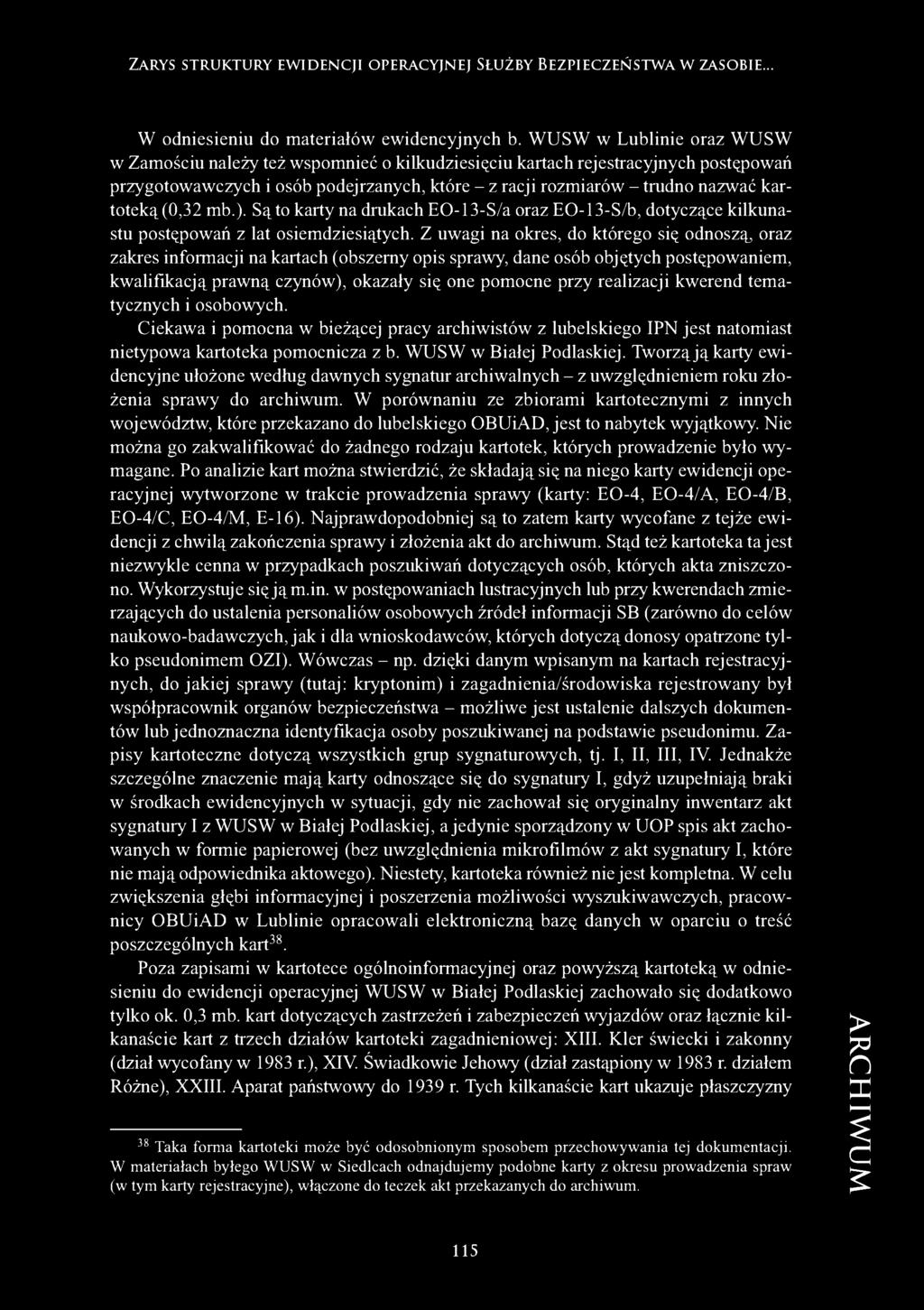 kartoteką (0,32 mb.). Są to karty na drukach EO-13-S/a oraz EO-13-S/b, dotyczące kilkunastu postępowań z lat osiemdziesiątych.