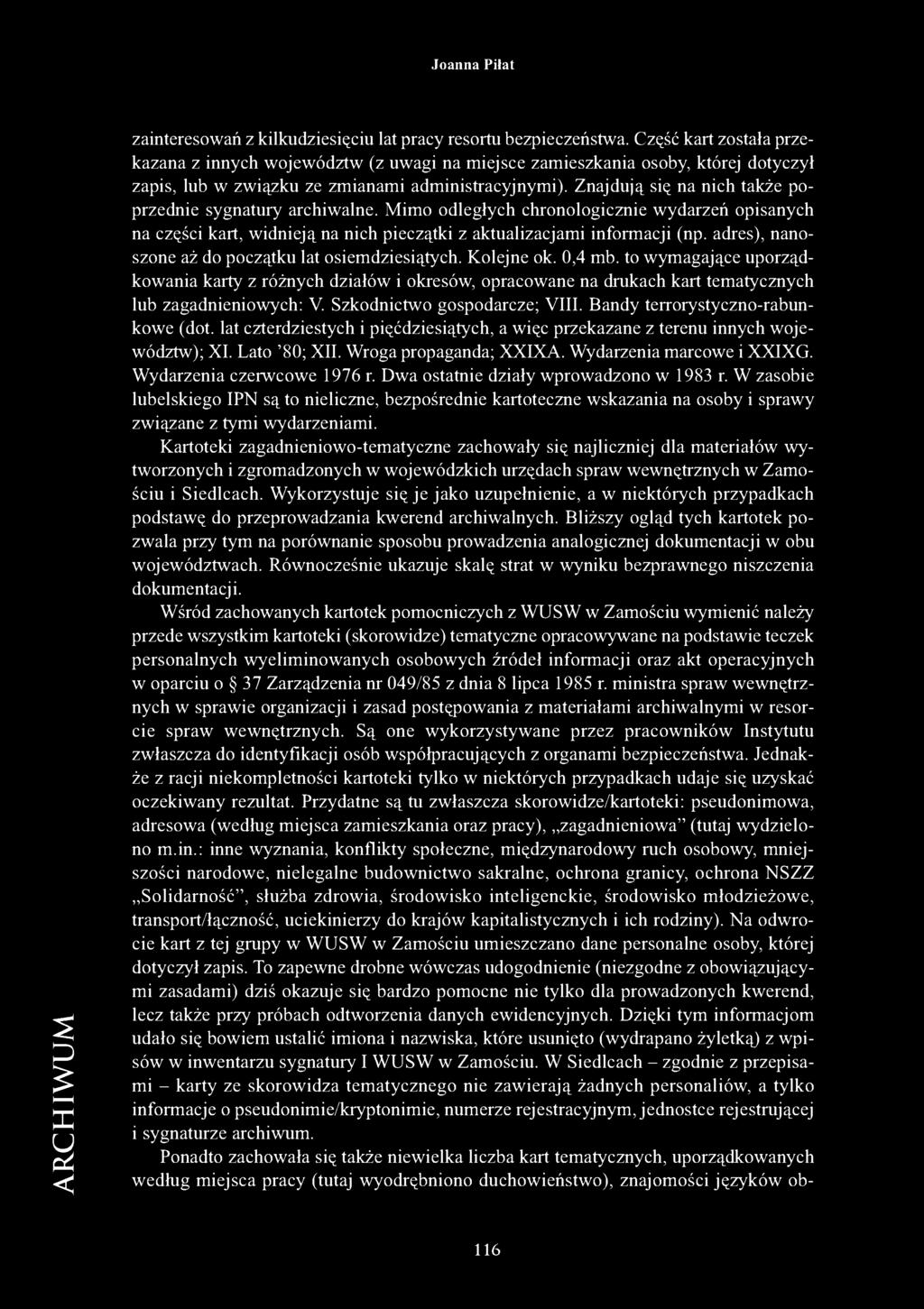 Znajdują się na nich także poprzednie sygnatury archiwalne. Mimo odległych chronologicznie wydarzeń opisanych na części kart, widnieją na nich pieczątki z aktualizacjami informacji (np.