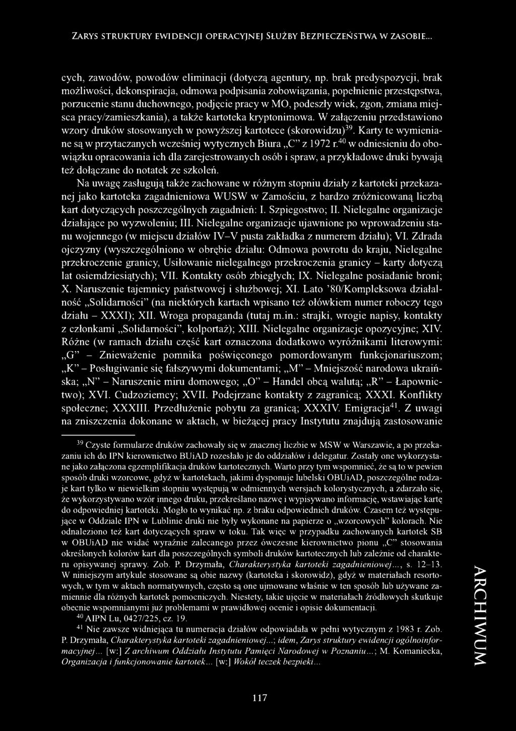pracy/zamieszkania), a także kartoteka kryptonimowa. W załączeniu przedstawiono wzory druków stosowanych w powyższej kartotece (skorowidzu)39.