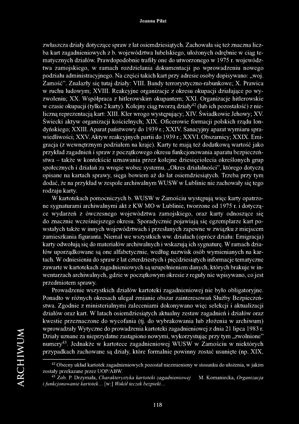 Na części takich kart przy adresie osoby dopisywano: woj. Zamość. Znalazły się tutaj działy: VIII. Bandy terrorystyczno-rabunkowe; X. Prawica w ruchu ludowym; XVIII.