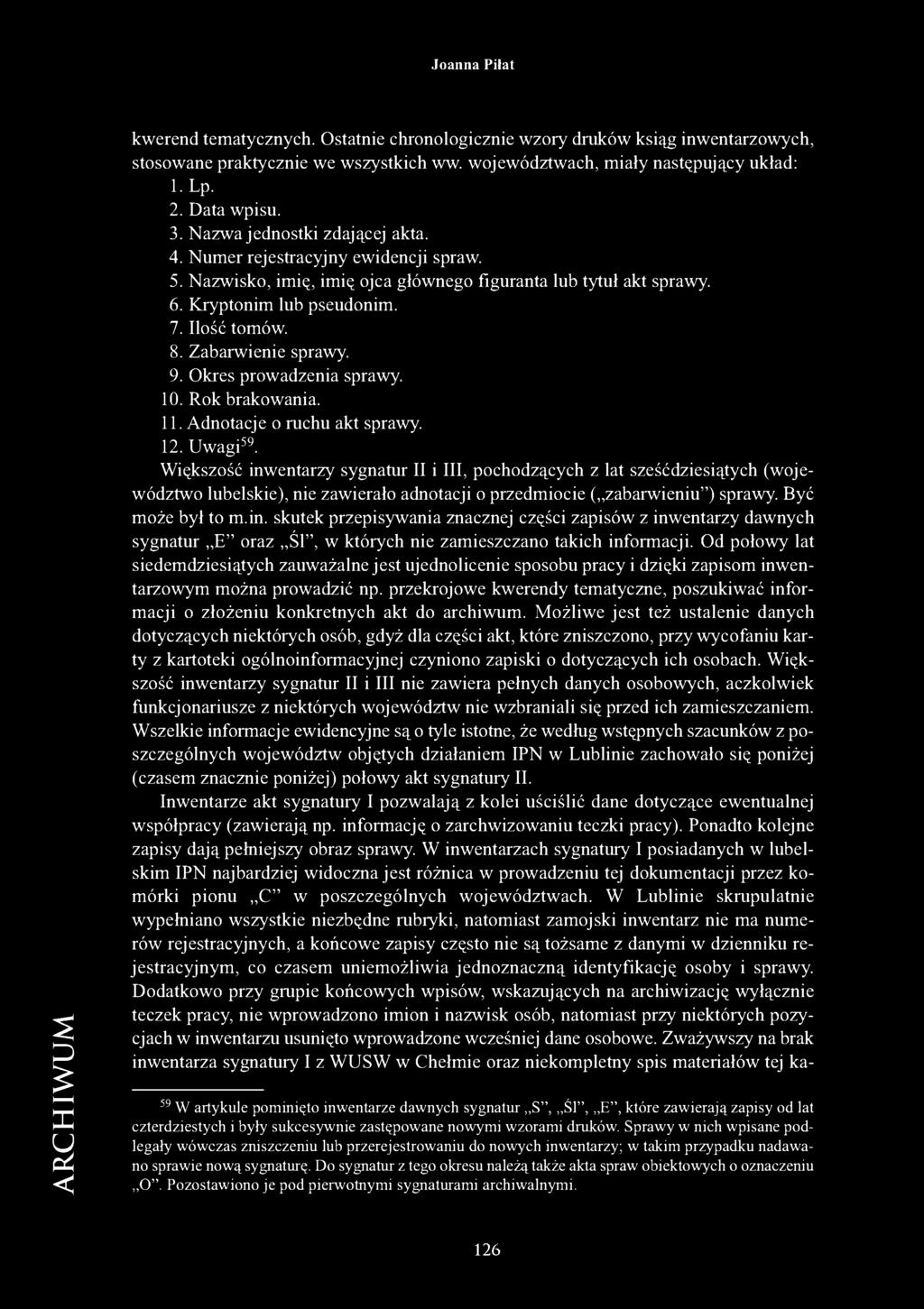 Zabarwienie sprawy. 9. Okres prowadzenia sprawy. 10. Rok brakowania. 11. Adnotacje o ruchu akt sprawy. 12. Uwagi59.