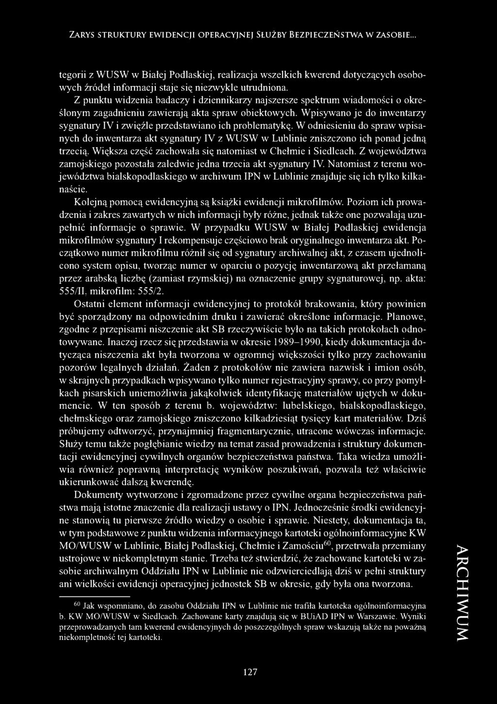 Z punktu widzenia badaczy i dziennikarzy najszersze spektrum wiadomości o określonym zagadnieniu zawierają akta spraw obiektowych.