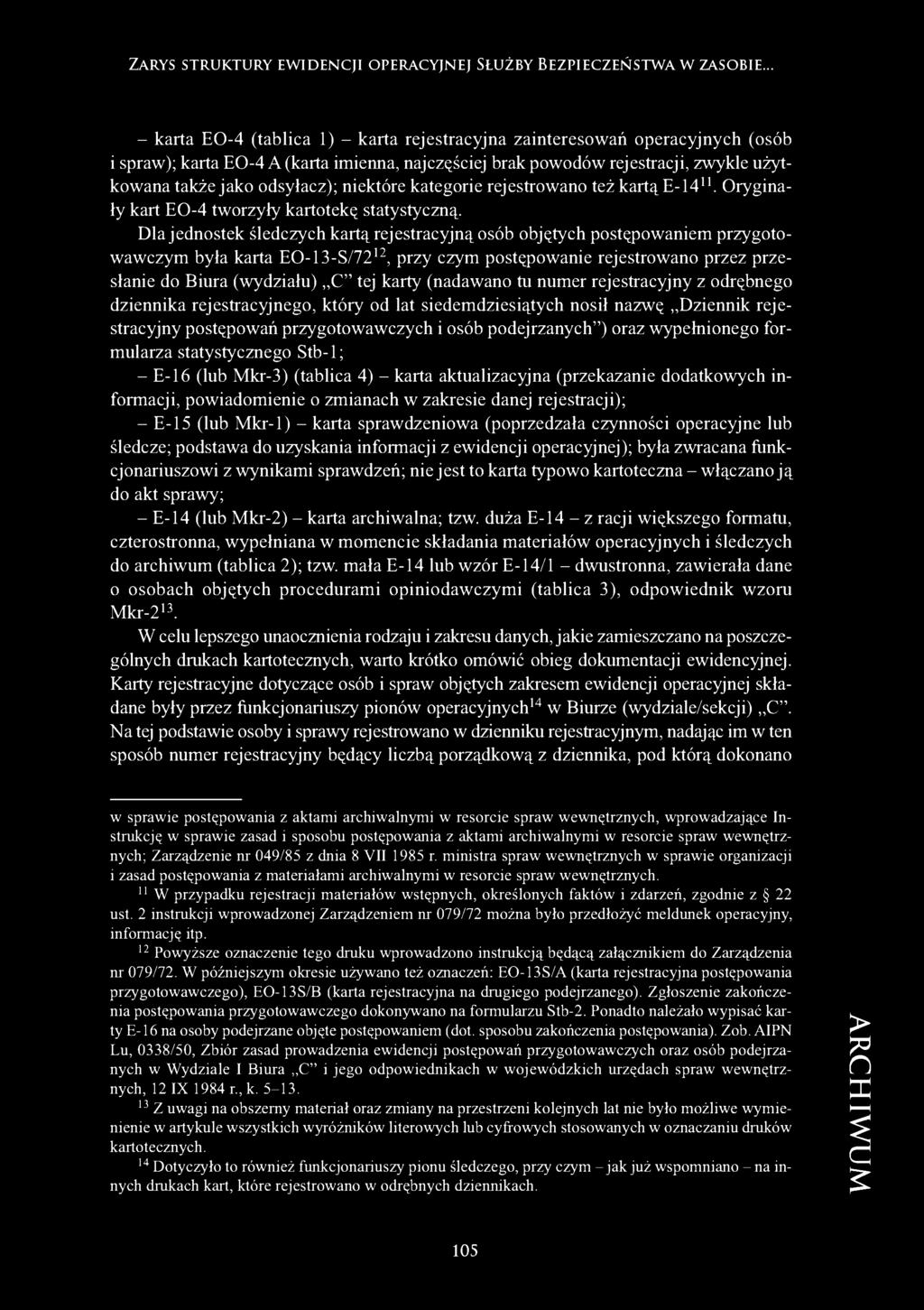 ; niektóre kategorie rej estrowano też kartą E-1411. Oryginały kart EO-4 tworzyły kartotekę statystyczną.