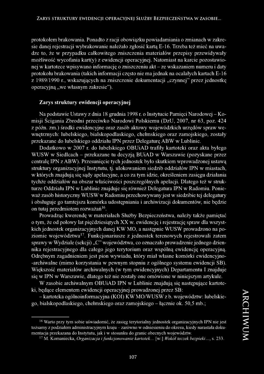 Trzeba też mieć na uwadze to, że w przypadku całkowitego zniszczenia materiałów przepisy przewidywały możliwość wycofania kart(y) z ewidencji operacyjnej.