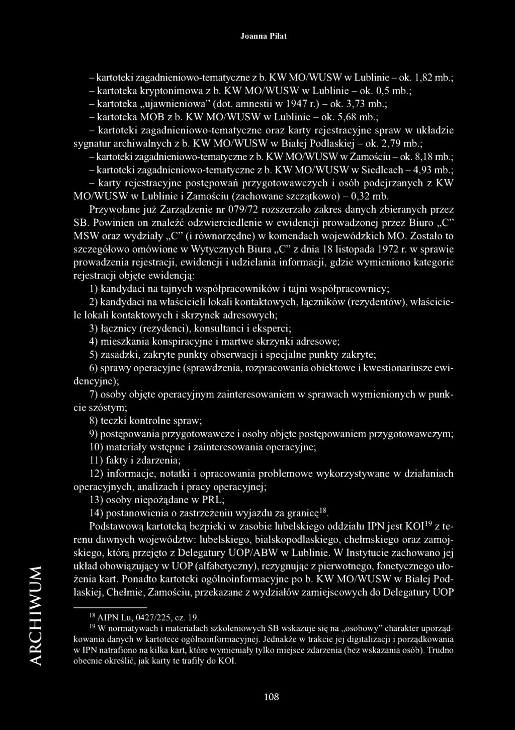 KW MO/WUSW w Białej Podlaskiej - ok. 2,79 mb.; - kartoteki zagadnieniowo-tematyczne z b. KW MO/WUSW w Zamościu-ok. 8,18 mb.; - kartoteki zagadnieniowo-tematyczne z b. KW MO/WUSW w Siedlcach - 4,93 mb.
