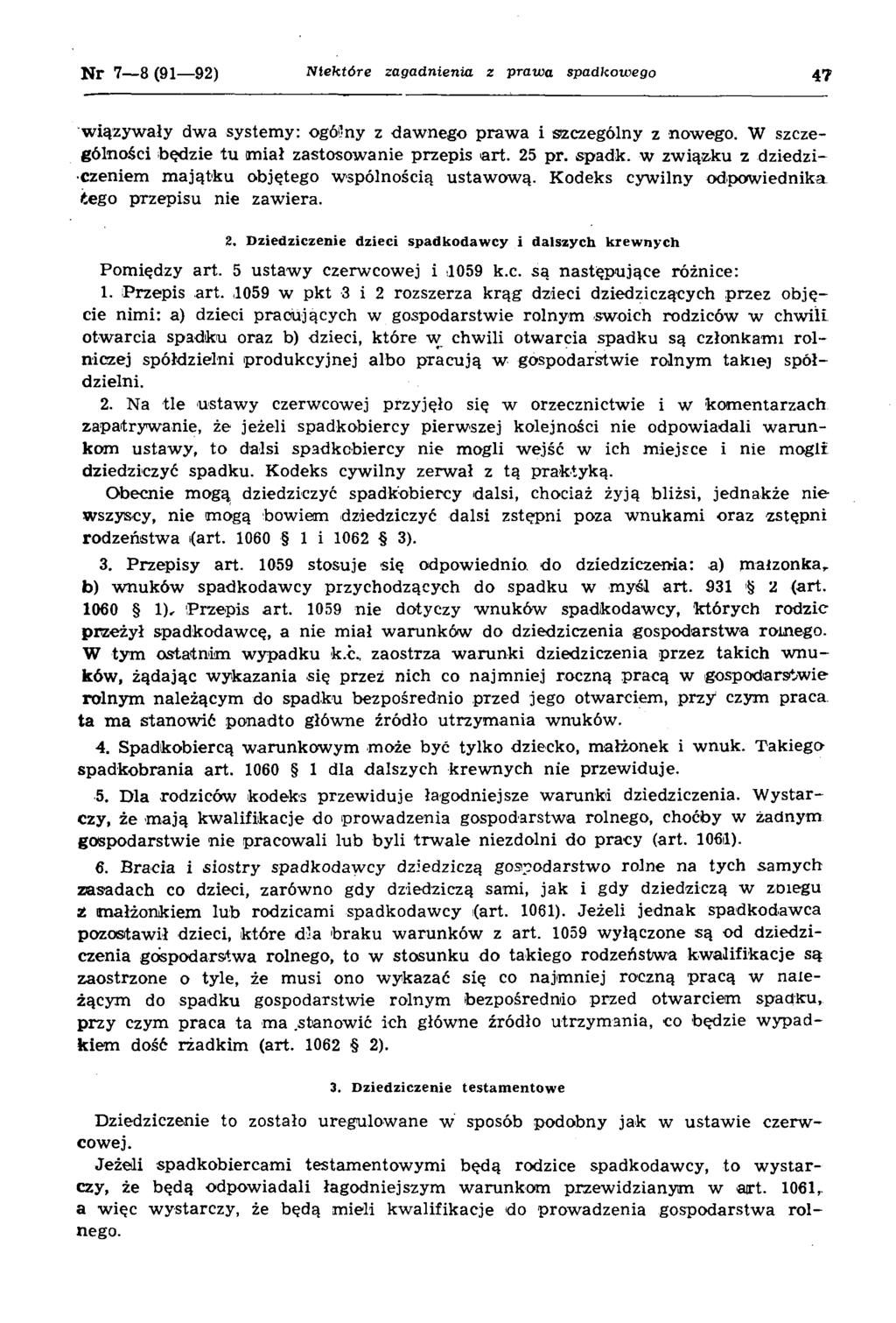 N r 7 8 (91 92) N iektó re zagadnienia z praw a spadkow ego 47 w iązyw ały dwa system y: ogólny z daw nego praw a i szczególny z now ego. W szczególności będzie tu imiał zastosow anie przepis art.
