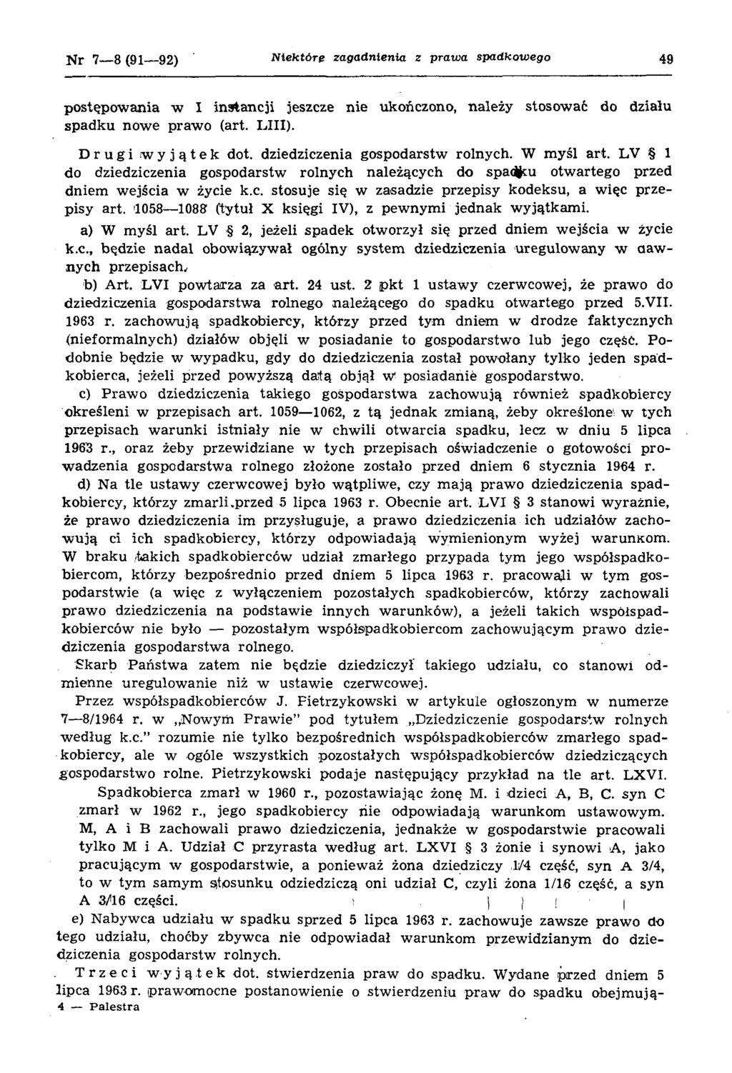 N r 7 8 (9 1 92) N ie k tó r e za g a d n ienia z p raw a sp a dkow ego 49 postępow ania w I instancji jeszcze n ie ukończono, należy stosow ać do działu spadku n ow e prawo (art. LIII).
