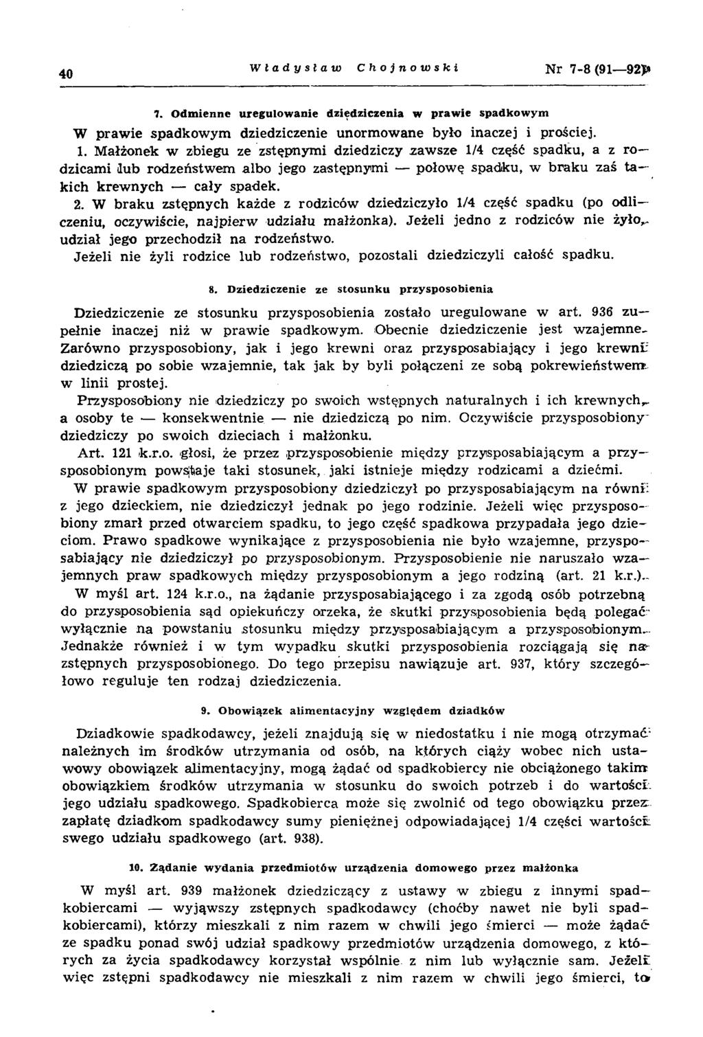 40 Władysław Chojnowski Nr 7-8(91 92*» 7. O dm ienne uregulow anie dziedziczenia w praw ie spadkow ym W praw ie spadkow ym dziedziczenie unorm ow ane było inaczej i prościej. 1.