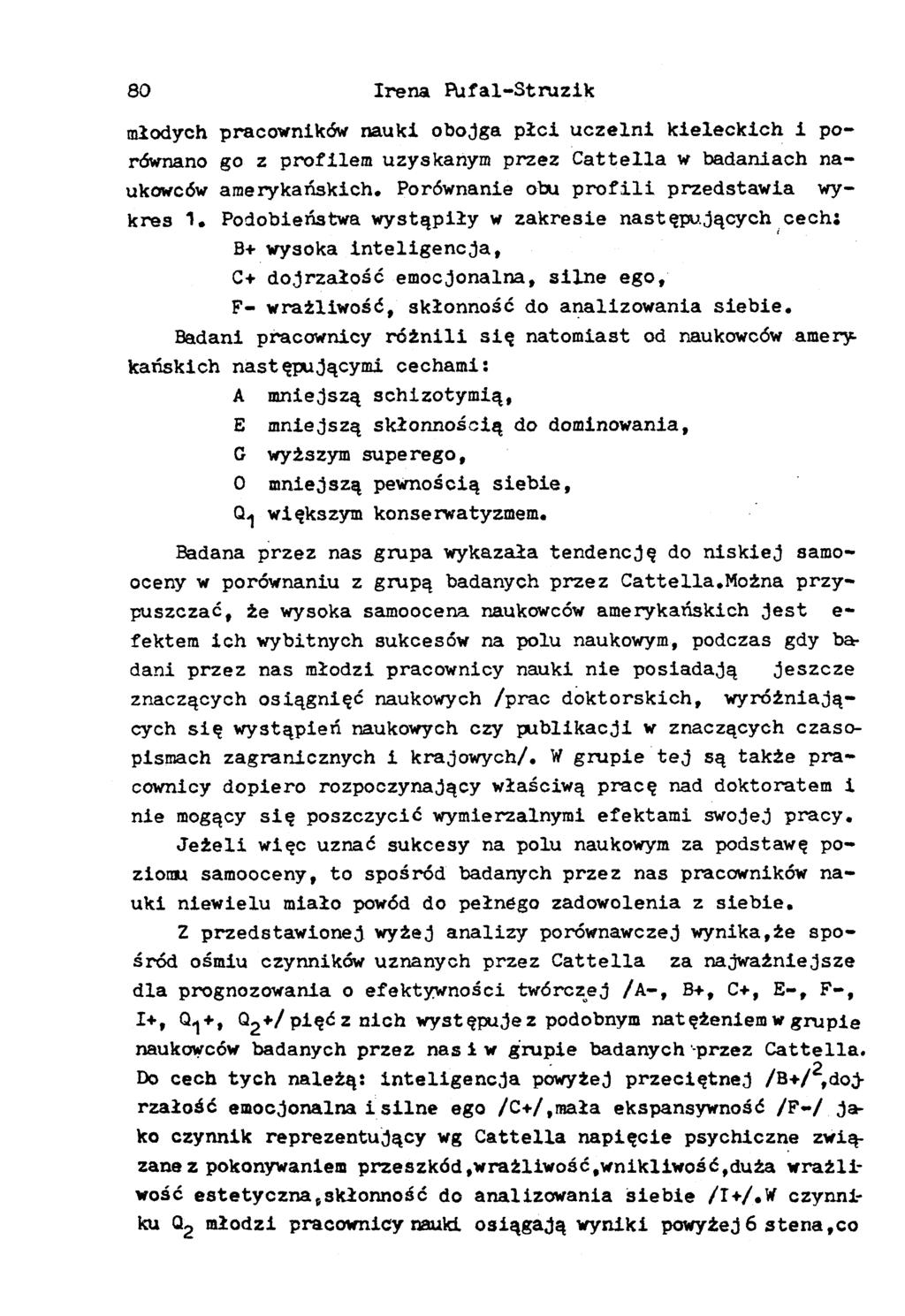 80 Irena Pufal-Struzik młodych pracowników nauki obojga płci uczelni kieleckich i porównano go z profilem uzyskanym przez Cattella w badaniach naukowców amerykańskich.