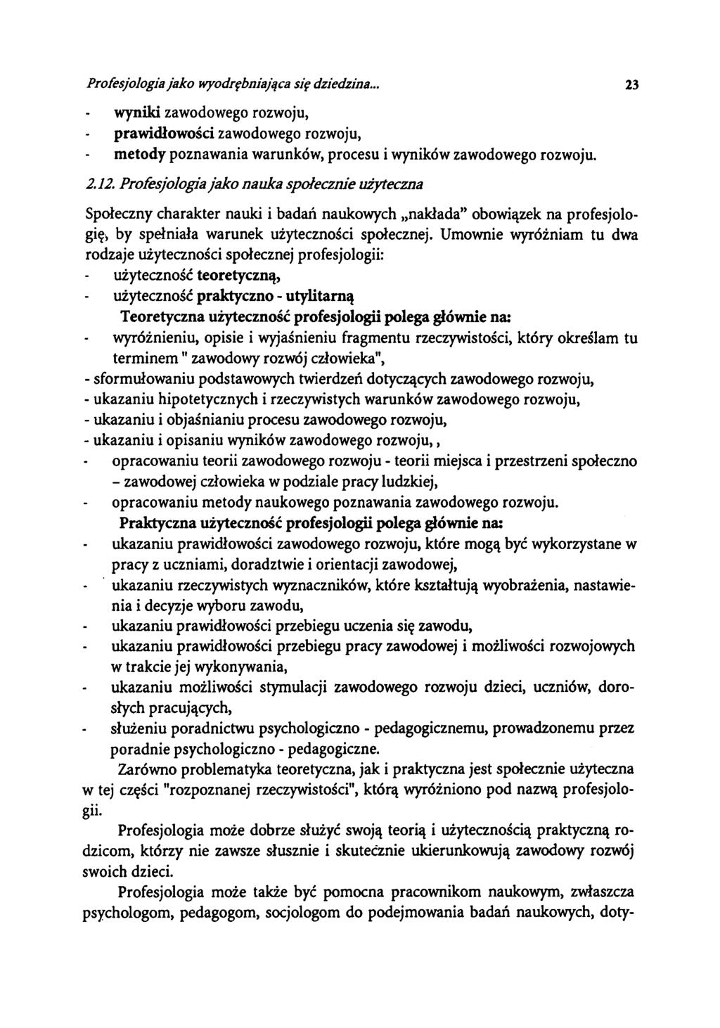 Profesjologia jako wyodrębniająca się dziedzina... 23 wyniki zawodowego rozwoju, prawidłowości zawodowego rozwoju, metody poznawania warunków, procesu i wyników zawodowego rozwoju. 2.12.