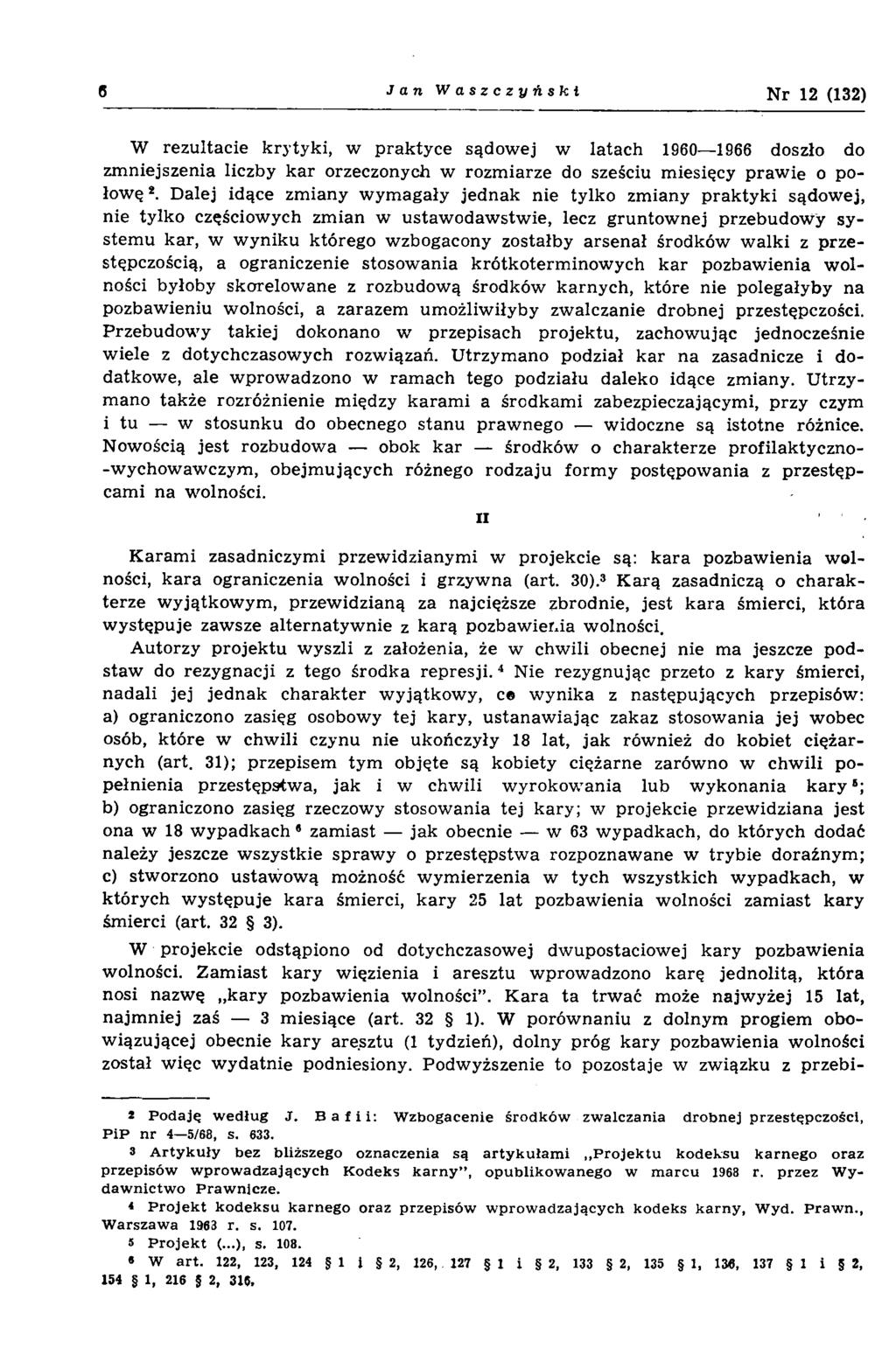 6 J a n W aszczyński N r 12 (132) W rezultacie krytyki, w praktyce sądow ej w latach 1960 1966 doszło do zm niejszenia liczby kar orzeczonych w rozm iarze do sześciu m iesięcy praw ie o połow ę*.
