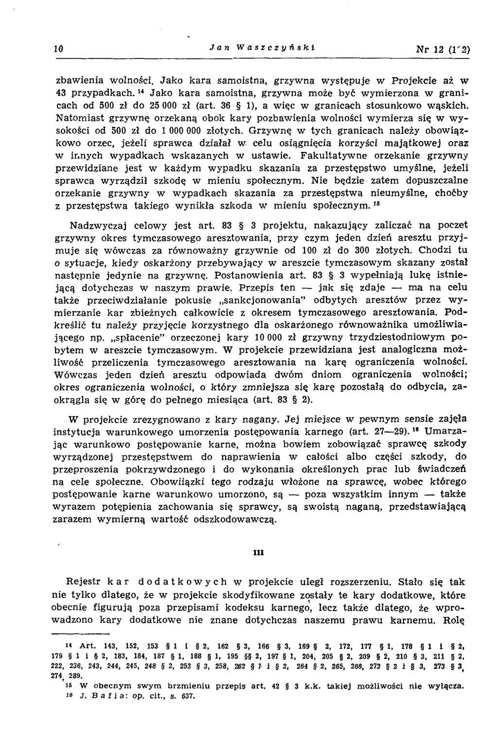 10 J a n Waszczyńsk-ł N r 12 (lr2) zbaw ienia w olności. Jako kara sam oistna, grzyw na w ystęp uje w Projekcie aż w 43 przypadkach.