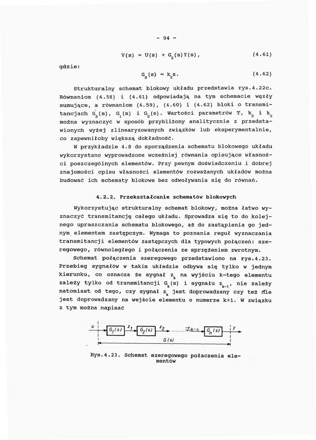 - 94 - V(S) = U(S) +G 2 (s)y(s), (4.61) gdzie: G 2 (S) = k 2 s. (4.62) Strukturalny schemat blokowy układu przedstawia rys.4.22c. Równaniom (4.58) i (4.