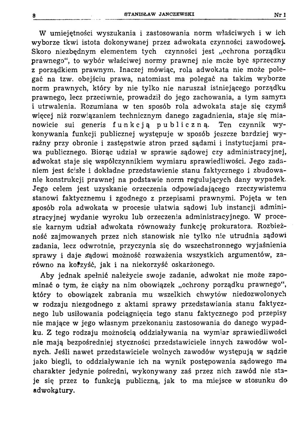 8 STA NISŁA W JA N C Z E W SK I Nr I W umiejętności wyszukania i zastosowania norm właściwych i w ich wyborze tkwi istota dokonywanej przez adwokata czynności zawodowej.