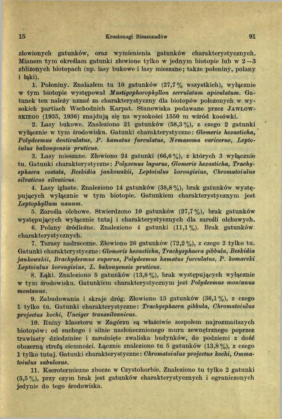 15 Krocionogi Bieszczadów 91 złowionych gatunków, oraz wymienienia gatunków charakterystycznych. Mianem tym określam gatunki złowione tylko w jednym biotopie lub w 2 3 zbliżonych biotopach (np.