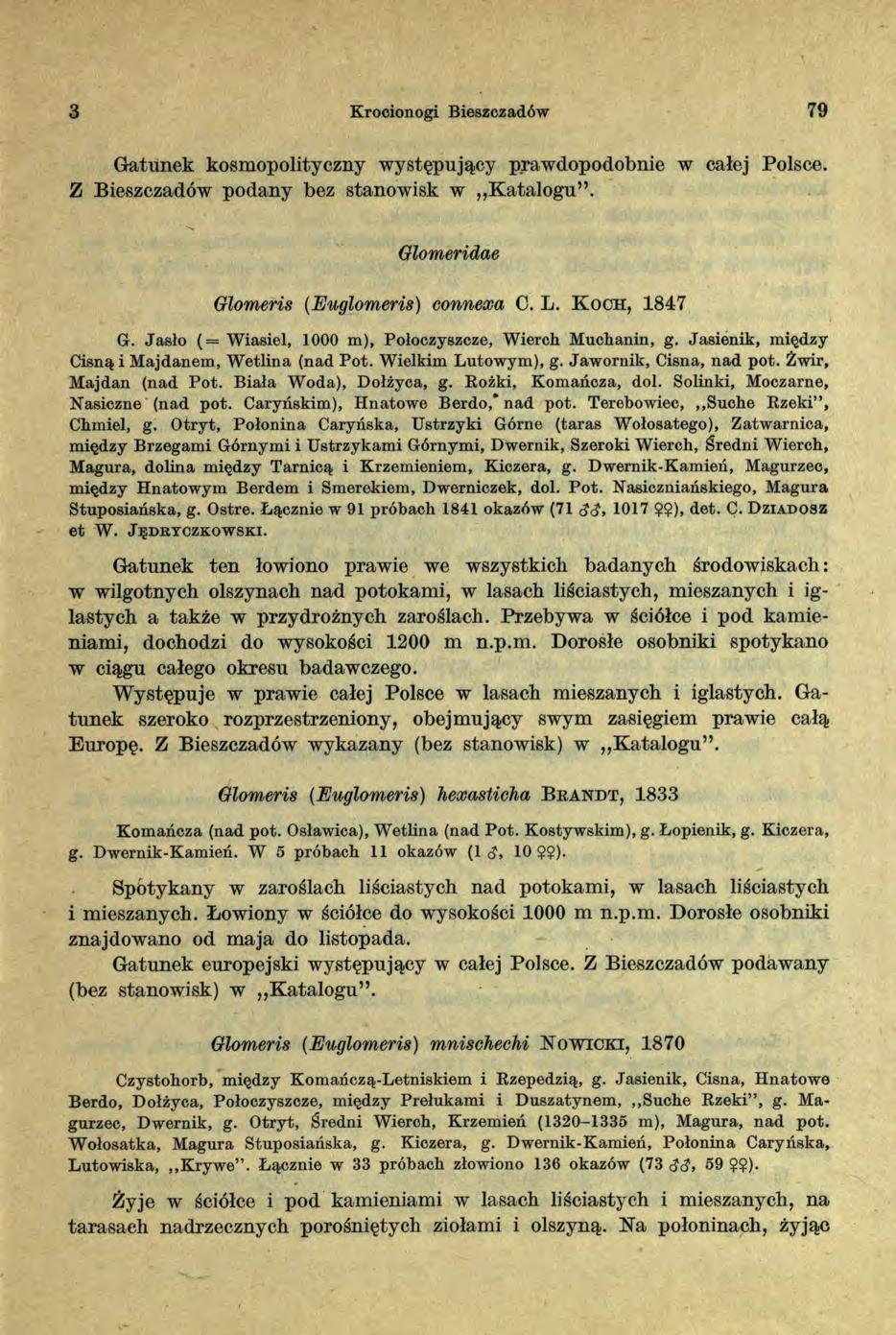 3 Krocionogi Bieszczadów 79 Gatunek kosmopolityczny występujący prawdopodobnie w całej Polsce. Z Bieszczadów podany bez stanowisk w K atalogu. Glomeridae Glomeris (Euglomeris) connexa C. L.