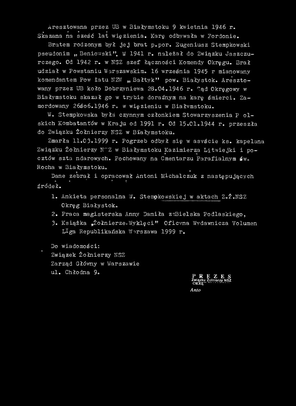 B iałystok. Are szto- wany przez UB koło Dobrzyniewa 28.04.1946 r. Sąd Okręgowy w Białymstoku skazał go w trybie doraźnym na karę śm ierci. Zamordowany 26śo6.1946 r w w ięzieniu w Białymstoku.