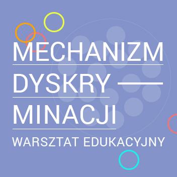 Warsztaty MECHANIZM DYSKRYMINACJI warsztat dotyczy rozpoznawania i przeciwdziałania wykluczeniu ze szczególnym uwzględnieniem