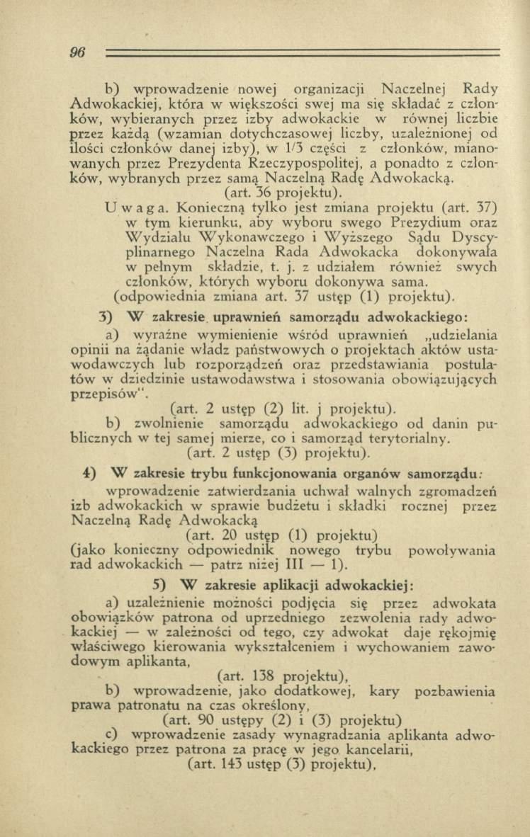 b) w prow adzenie nowej organizacji Naczelnej R ady A dw okackiej, k tó ra w większości swej ma się składać z członków, w ybieranych przez izby adw okackie w równej liczbie przez każdą (w zam ian