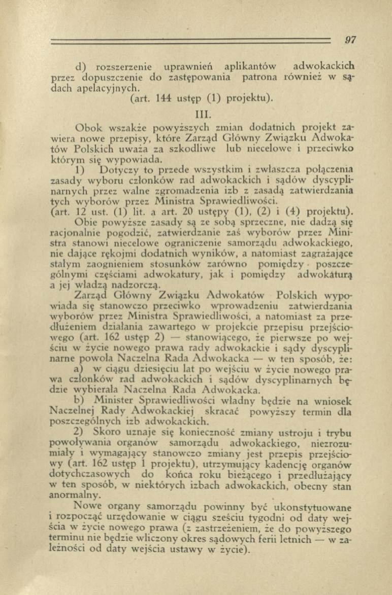 d ) rozszerzenie upraw nień aplikantów adw okackich przez dopuszczenie do zastępow ania patrona ró w nież w sądach apelacyjnych. (art. 144 ustęp (1) p rojektu). III.