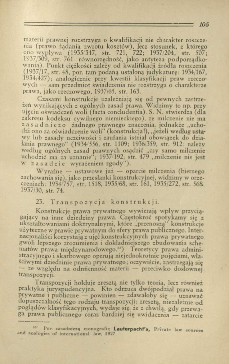 materii prawnej rozstrzyga o kwalifikacji nie charakter roszczenia (prawo żądania zwrotu kosztów), lecz stosunek, z którego ono wypływa (1935/347, str. 721, 722; 1937/204, str. 507; 1937/309, str.