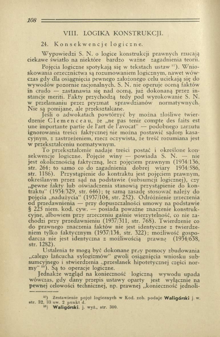 V III. L O G IK A K O N S T R U K C JI. 24. Konsekwencje logiczne. W ypow iedzi S. N. o logice konstrukcji praw nych rzucają ciekawe św iatło na niektóre bardzo w ażne zagadnienia teorii.
