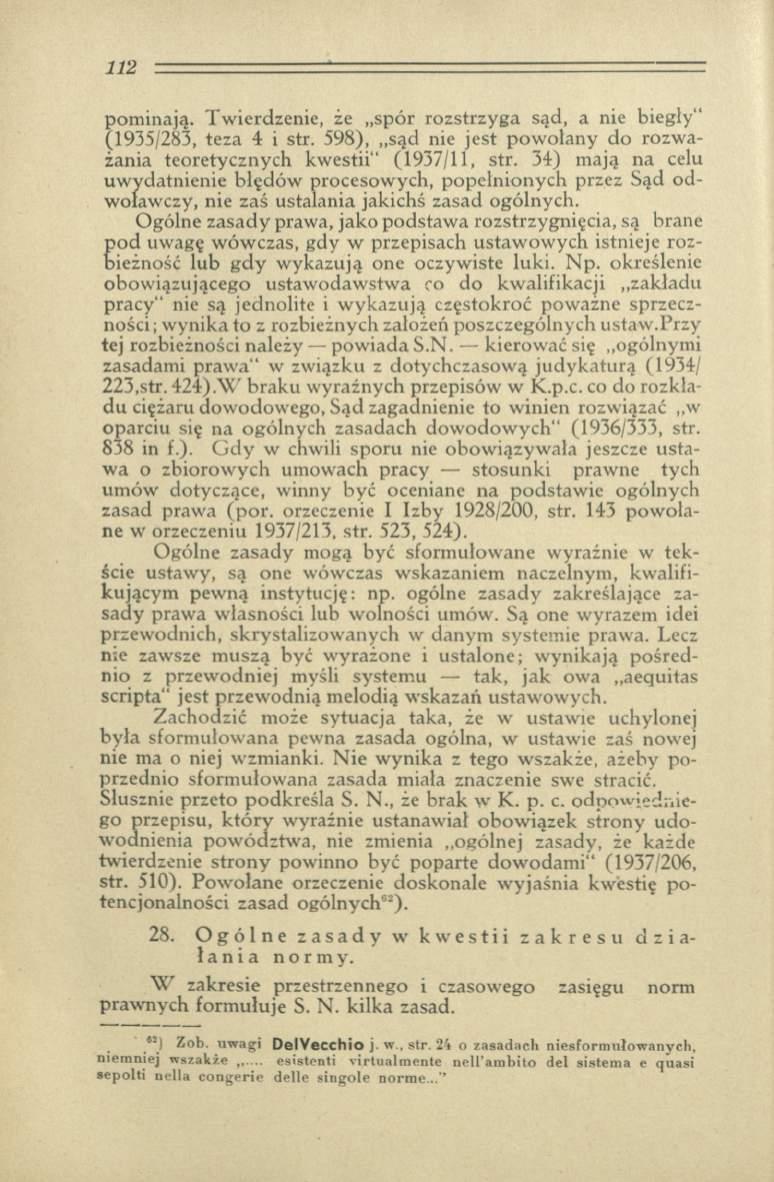 pom inają. Tw ierdzenie, że spór rozstrzyga sąd, a nie biegły" (1935/283, teza 4 i str. 598), sąd nie jest po w o łan y do rozw a żania teoretycznych kw estii (1937/11, str.