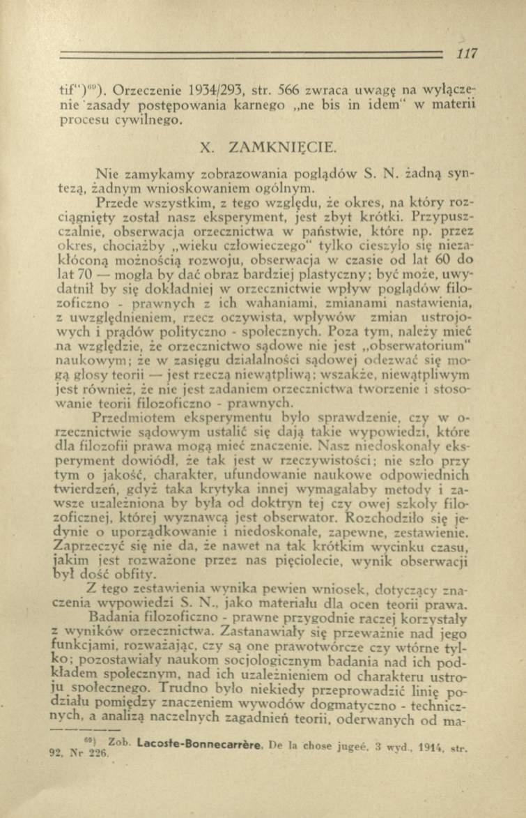 tif ) ). Orzeczenie 1934/293, str. 566 zwraca uw agę na wyłączenie zasady postępow ania karnego ne bis in idem w materii procesu cywilnego. X. Z A M K N IĘ C IE.