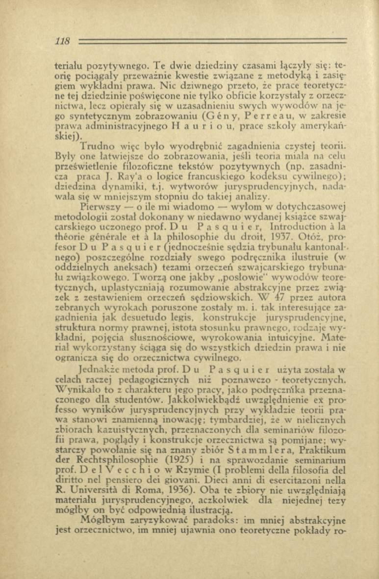 118 '..гг...1 terialu pozytywnego. Te dwie dziedziny czasami łączyły się: teorię pociągały przeważnie kwestie związane z metodyką i zasięgiem wykładni prawa.
