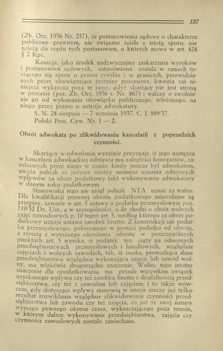 (Zb. Orz. 1936 Nr. 257), że postanowienia sądowe o charakterze publiczno - prawnym, nie związane ściśle z istotą sporu, nie należą do rzędu tych postanowień, o których mowa w art. 424 2 Kpc.