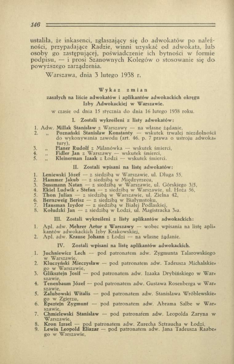 ustaliła, że inkasenci, zgłaszający się do adwokatów po należności, przypadające Radzie, winni uzyskać od adwokata, lub osoby go zastępującej, poświadczenie ich bytności w formie podpisu, i prosi