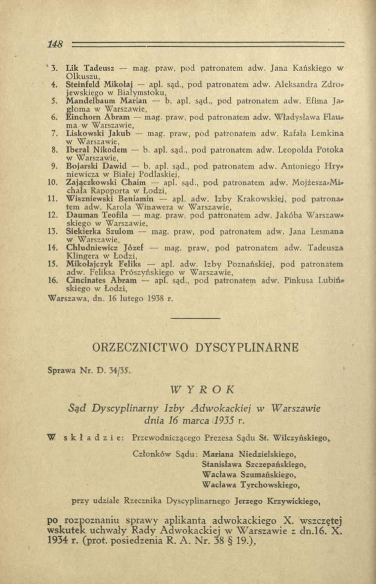 ' 3. L ik T adeusz mag. praw, p o d p atro n atem adw. Ja n a K ańskiego w O lk u szu, 4. S tein feld M ikołaj apl. sąd., p o d p atro n atem adw. A leksandra Z dro* jew skiego w B iałym stoku, 5.